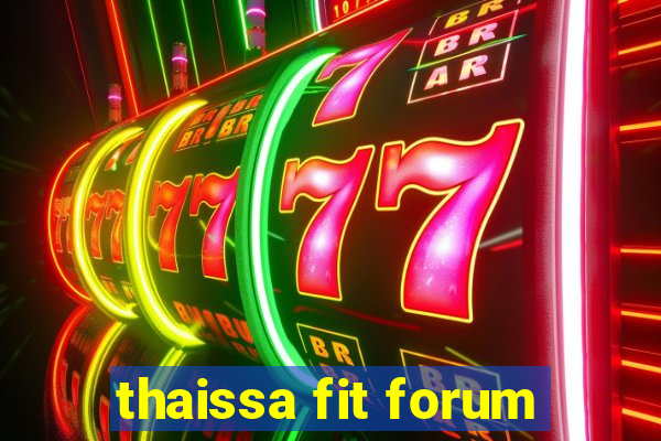 thaissa fit forum