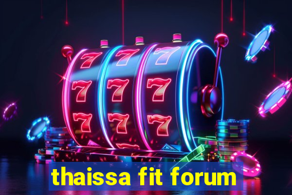 thaissa fit forum