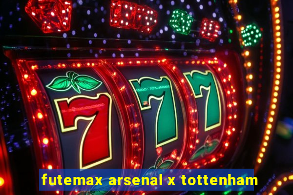 futemax arsenal x tottenham