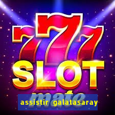 assistir galatasaray ao vivo