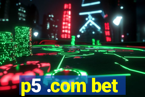 p5 .com bet