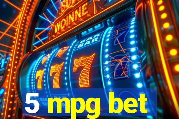 5 mpg bet