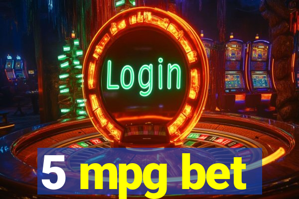 5 mpg bet