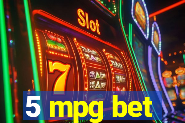 5 mpg bet