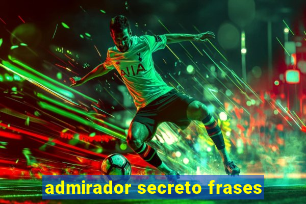 admirador secreto frases