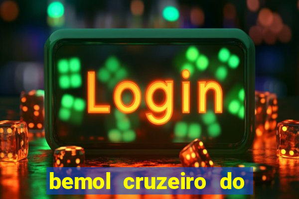 bemol cruzeiro do sul acre