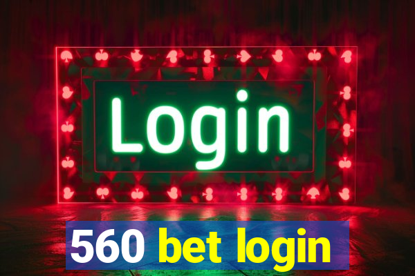 560 bet login