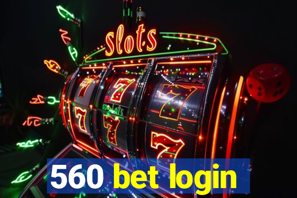 560 bet login