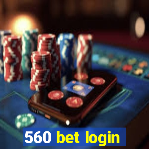 560 bet login