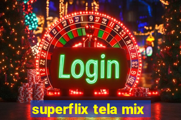 superflix tela mix