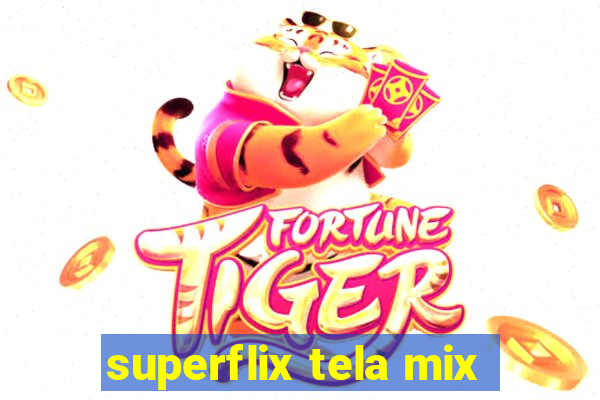 superflix tela mix