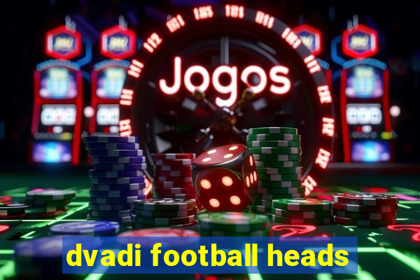 dvadi football heads