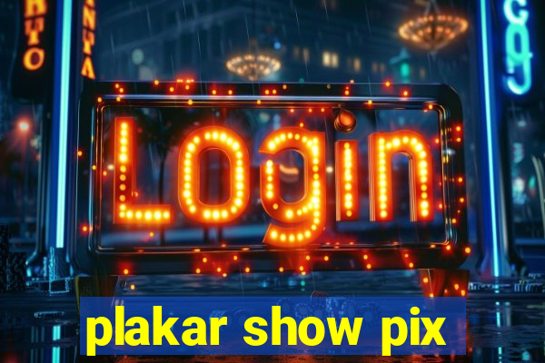 plakar show pix