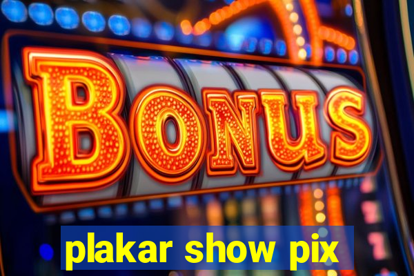 plakar show pix