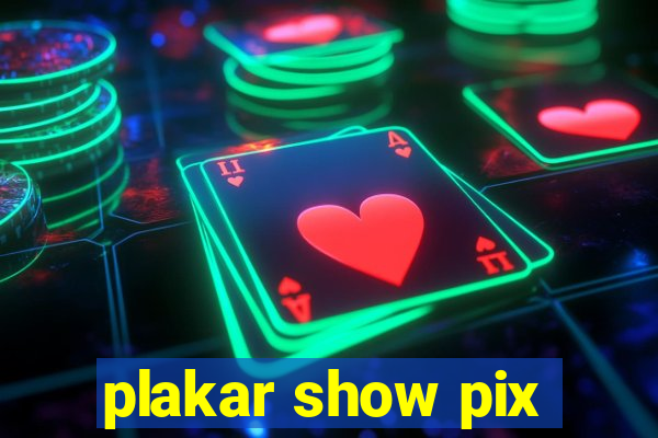 plakar show pix