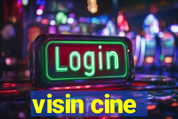 visin cine