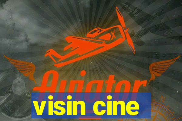 visin cine