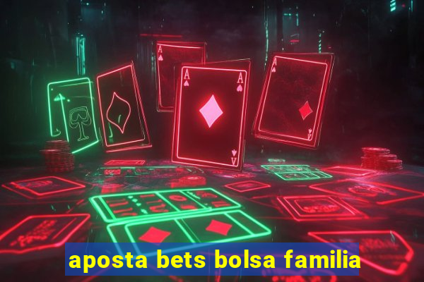 aposta bets bolsa familia