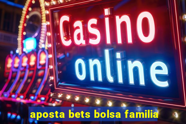 aposta bets bolsa familia