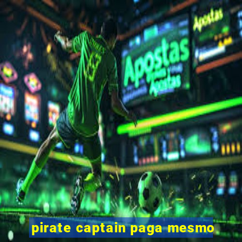 pirate captain paga mesmo