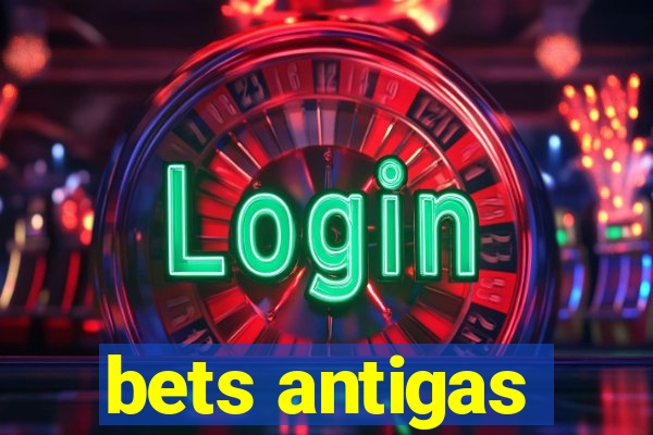 bets antigas