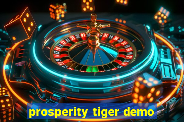 prosperity tiger demo