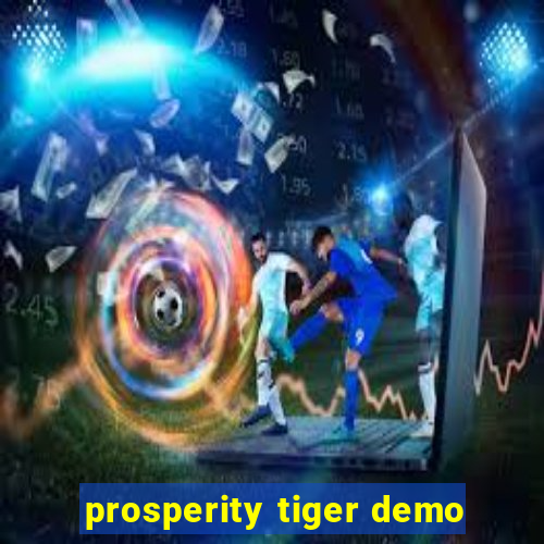 prosperity tiger demo