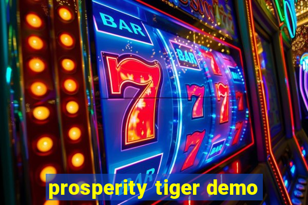 prosperity tiger demo