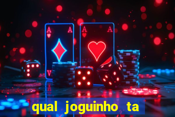 qual joguinho ta pagando agora