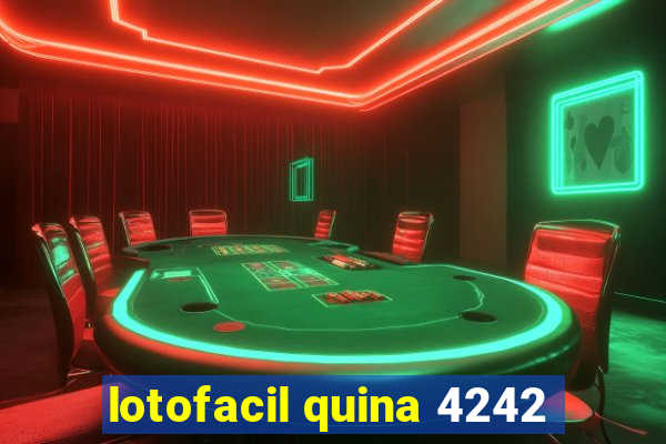 lotofacil quina 4242