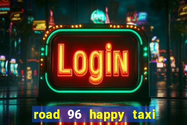 road 96 happy taxi security call password