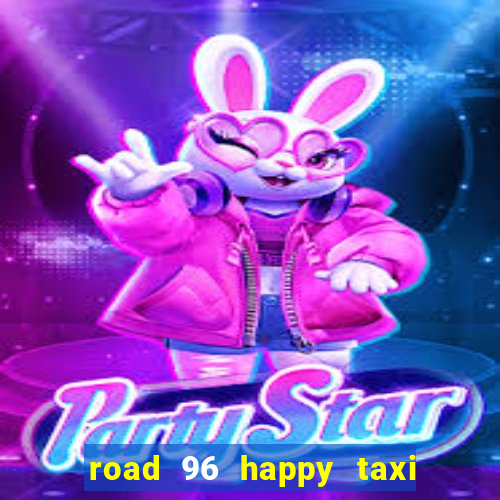 road 96 happy taxi security call password