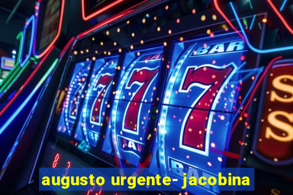 augusto urgente- jacobina