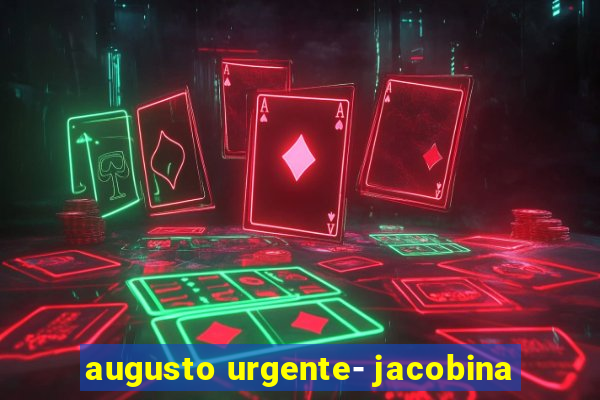 augusto urgente- jacobina