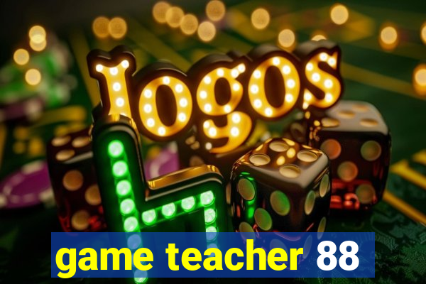 game teacher 88