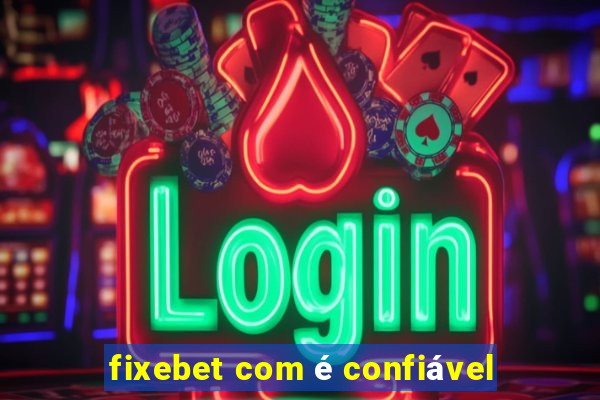 fixebet com é confiável