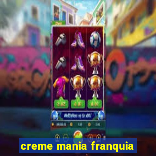 creme mania franquia