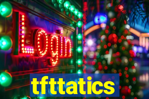 tfttatics