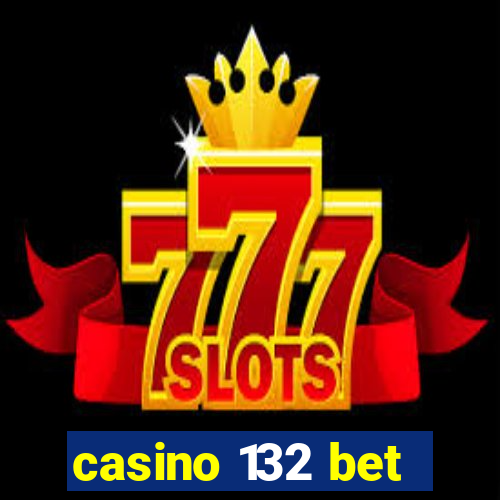 casino 132 bet