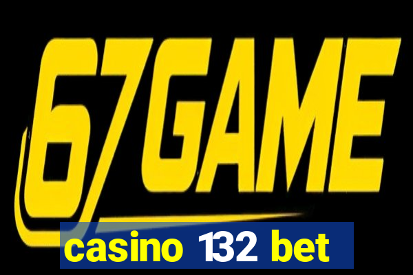 casino 132 bet