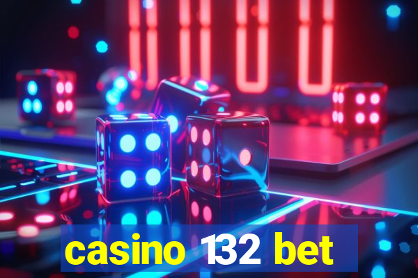 casino 132 bet