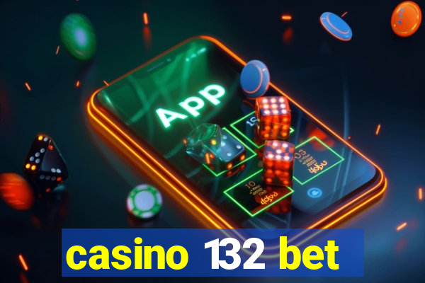 casino 132 bet