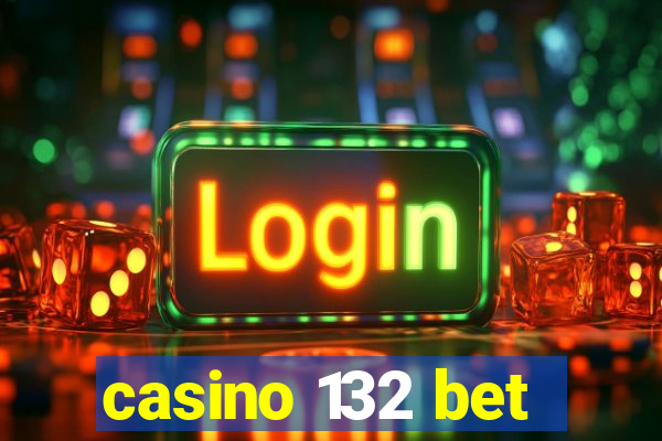 casino 132 bet