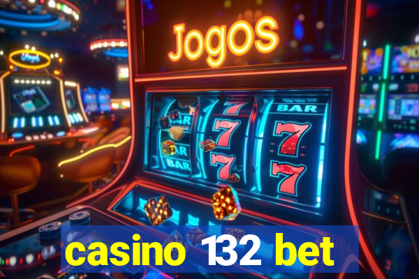 casino 132 bet