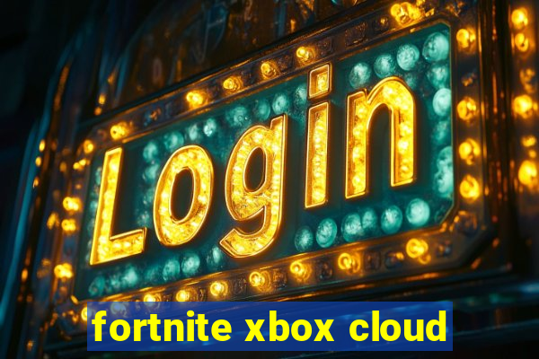 fortnite xbox cloud