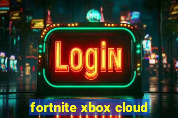 fortnite xbox cloud