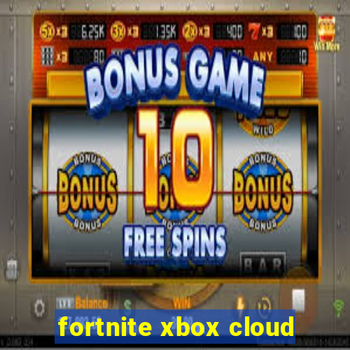 fortnite xbox cloud