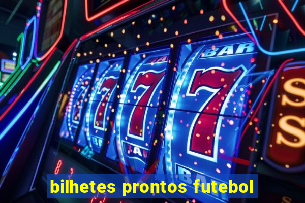 bilhetes prontos futebol