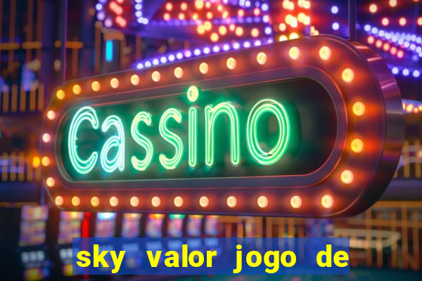 sky valor jogo de ganhar dinheiro