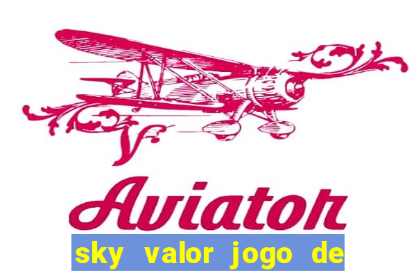 sky valor jogo de ganhar dinheiro